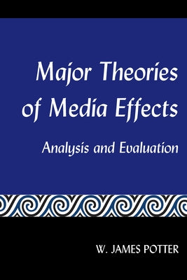 Major Theories of Media Effects: Analysis and Evaluation by Potter, W. James