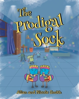 The Prodigal Sock by Smith, Allan And Nicole