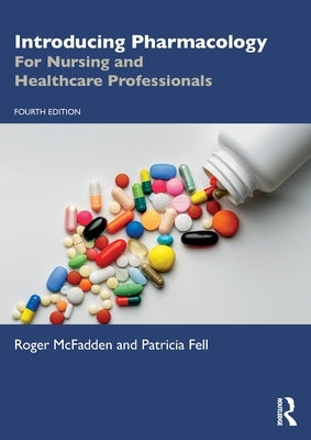 Introducing Pharmacology: For Nursing and Healthcare Professionals by McFadden, Roger