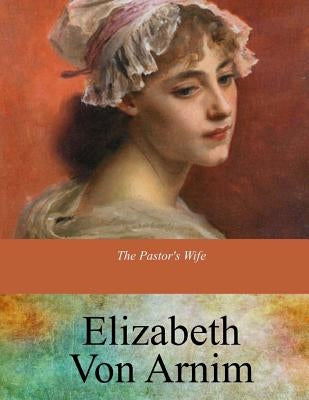 The Pastor's Wife by Arnim, Elizabeth Von