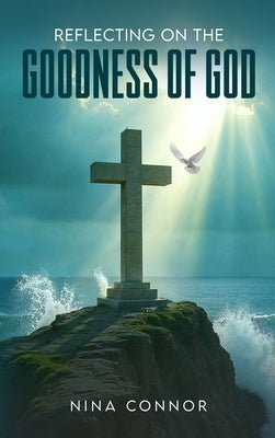 Reflecting on the Goodness of God: Faithful, Loving, and Kind by Connor, Nina