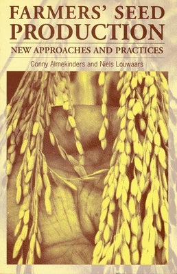 Farmers' Seed Production: New Approaches and Practices by Almekinders, Conny