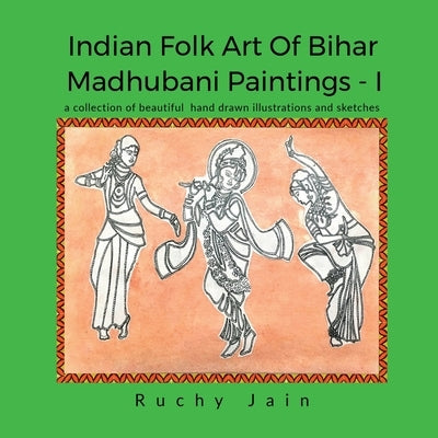 Indian Folk art of Bihar Madhubani Paintings - I by Jain, Ruchy