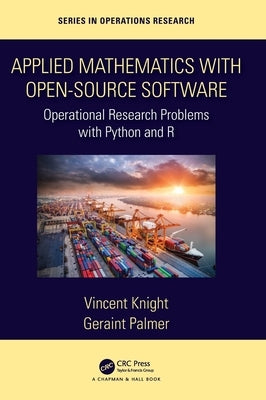 Applied Mathematics with Open-Source Software: Operational Research Problems with Python and R by Knight, Vincent