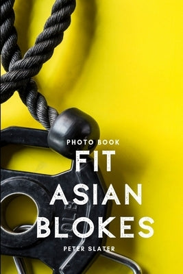 Fit Asian Blokes by Slater, Peter