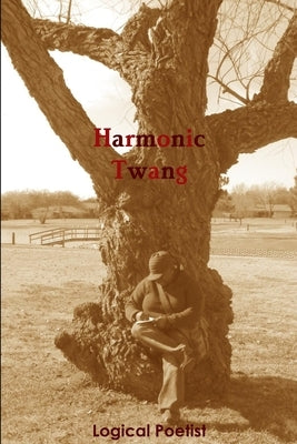 Harmonic Twang: A Determined Poet's Stairwell to Faith by Poetist, Logical