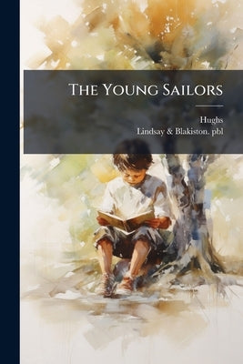 The Young Sailors: Or, Perserverance Rewarded; for Little Boys and Girls by Hughs