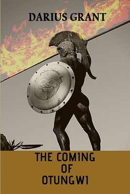 The Coming of Otungwi by Grant, Darius