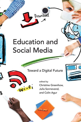 Education and Social Media: Toward a Digital Future by Greenhow, Christine