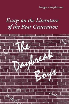 The Daybreak Boys: Essays on the Literature of the Beat Generation by Stephenson, Gregory