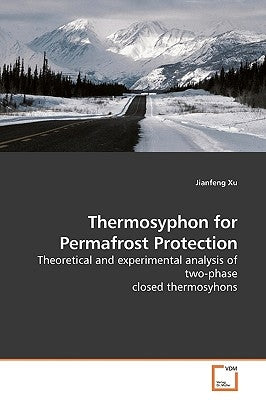 Thermosyphon for Permafrost Protection by Xu, Jianfeng