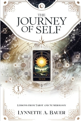 The Journey of Self: Lessons from Tarot and Numerology by Bauer, Lynnette A.