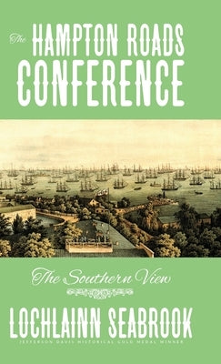 The Hampton Roads Conference: The Southern View by Seabrook, Lochlainn