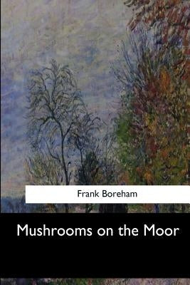 Mushrooms on the Moor by Boreham, Frank