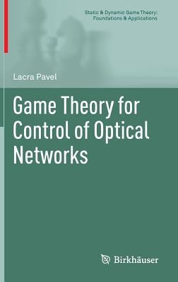 Game Theory for Control of Optical Networks by Pavel, Lacra