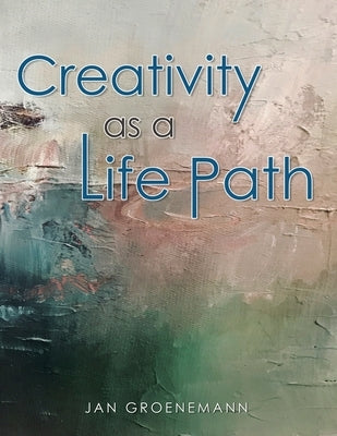 Creativity as a Life Path by Groenemann, Jan