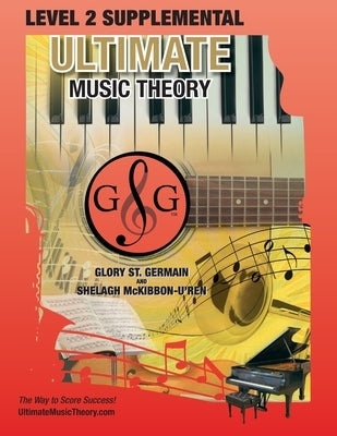 LEVEL 2 Supplemental - Ultimate Music Theory: Theory Level 2 is EASY with the LEVEL 2 Supplemental Workbook (Ultimate Music Theory ) - designed to be by St Germain, Glory
