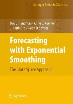 Forecasting with Exponential Smoothing: The State Space Approach by Hyndman, Rob