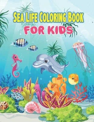 Sea Life Coloring Book for Kids: Sea Creature Coloring Book for Kids Ages 4-8, Ocean Kids Coloring Book, Coloring Book For Toddlers and Preschoolers, by Publisher, Preschooler Book