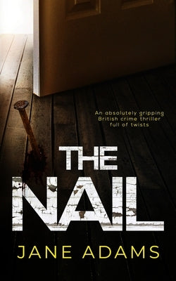THE NAIL an absolutely gripping British crime thriller full of twists by Adams, Jane