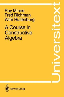A Course in Constructive Algebra by Mines, Ray