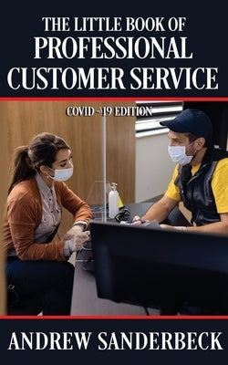 The Little Book of Professional Customer Service: COVID-19 Edition by Sanderbeck, Andrew