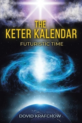 The Keter Kalendar: Futuristic Time New Edition by Krafchow, Dovid