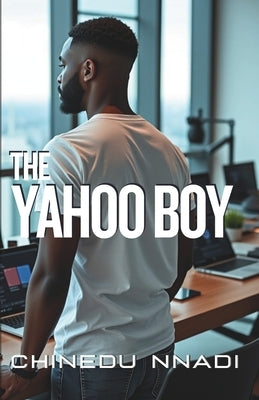 The Yahoo Boy by Nnadi, Chinedu