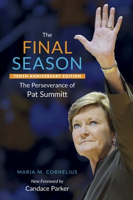 The Final Season: The Perseverance of Pat Summitt by Cornelius, Maria M.