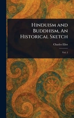 Hinduism and Buddhism, An Historical Sketch by Eliot, Charles