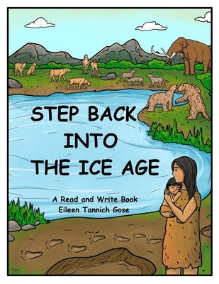 Step Back Into the Ice Age by Gose, Eileen Tannich