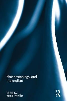 Phenomenology and Naturalism by Winkler, Rafael