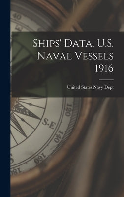 Ships' Data, U.S. Naval Vessels 1916 by United States Navy Dept