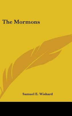 The Mormons by Wishard, Samuel E.