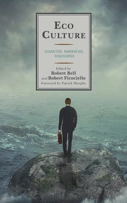Eco Culture: Disaster, Narrative, Discourse by Bell, Robert