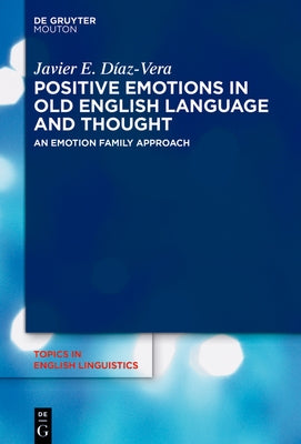 Positive Emotions in Old English Language and Thought: An Emotion Family Approach by D?az-Vera, Javier E.