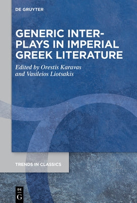 Generic Interplays in Imperial Greek Literature by Karavas, Orestis
