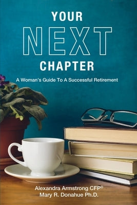 Your Next Chapter: A Woman's Guide to a Successful Retirement by Armstrong, Alexandra