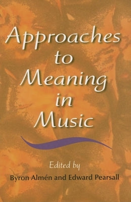 Approaches to Meaning in Music by Alm駭, Byron