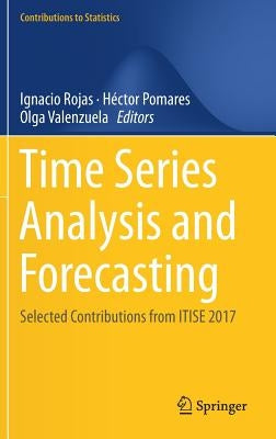 Time Series Analysis and Forecasting: Selected Contributions from Itise 2017 by Rojas, Ignacio