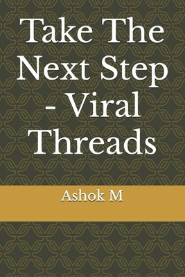 Take The Next Step - Viral Threads by Marabathula, Ashok