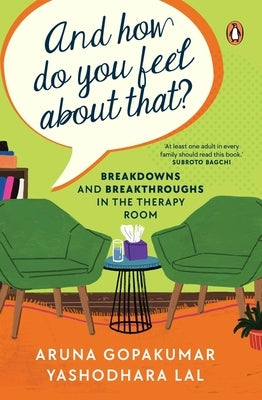 And How Do You Feel about That?: Breakdowns and Breakthroughs in the Therapy Room by Lal, Yashodhara