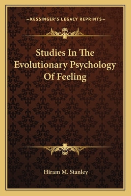 Studies in the Evolutionary Psychology of Feeling by Stanley, Hiram M.