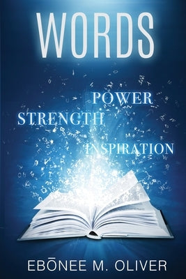 Words: Power, Strength, Inspiration by Oliver, Ebōnee M.