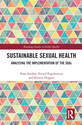 Sustainable Sexual Health: Analysing the Implementation of the SDGs by Sandset, Tony