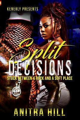 Split Decisions: Stuck Between A Rock And A Soft Place by Hill, Anitra