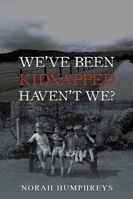 We've Been Kidnapped - Haven't We? by Humphreys, Norah