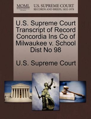 U.S. Supreme Court Transcript of Record Concordia Ins Co of Milwaukee V. School Dist No 98 by U. S. Supreme Court