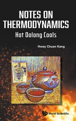 Notes on Thermodynamics: Hot Oolong Cools by Hway Chuan Kang