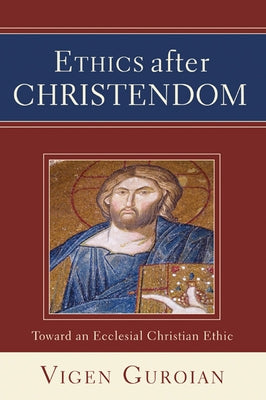 Ethics after Christendom by Guroian, Vigen